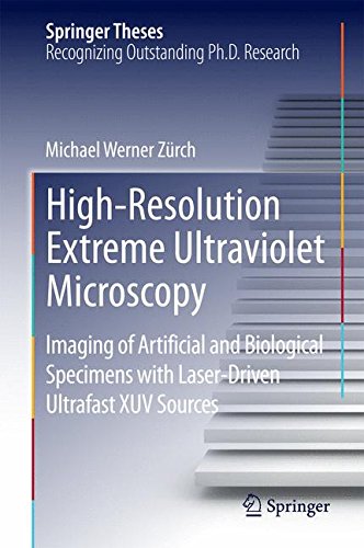High-Resolution Extreme Ultraviolet Microscopy: Imaging of Artificial and Biological Specimens with Laser-Driven Ultrafast XUV Sources (Springer Theses)