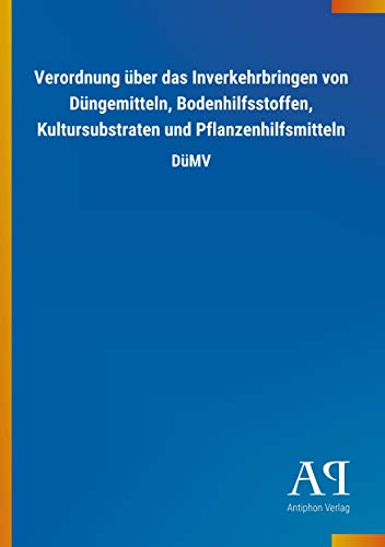 Verordnung über das Inverkehrbringen von Düngemitteln, Bodenhilfsstoffen, Kultursubstraten und Pflanzenhilfsmitteln: DüMV
