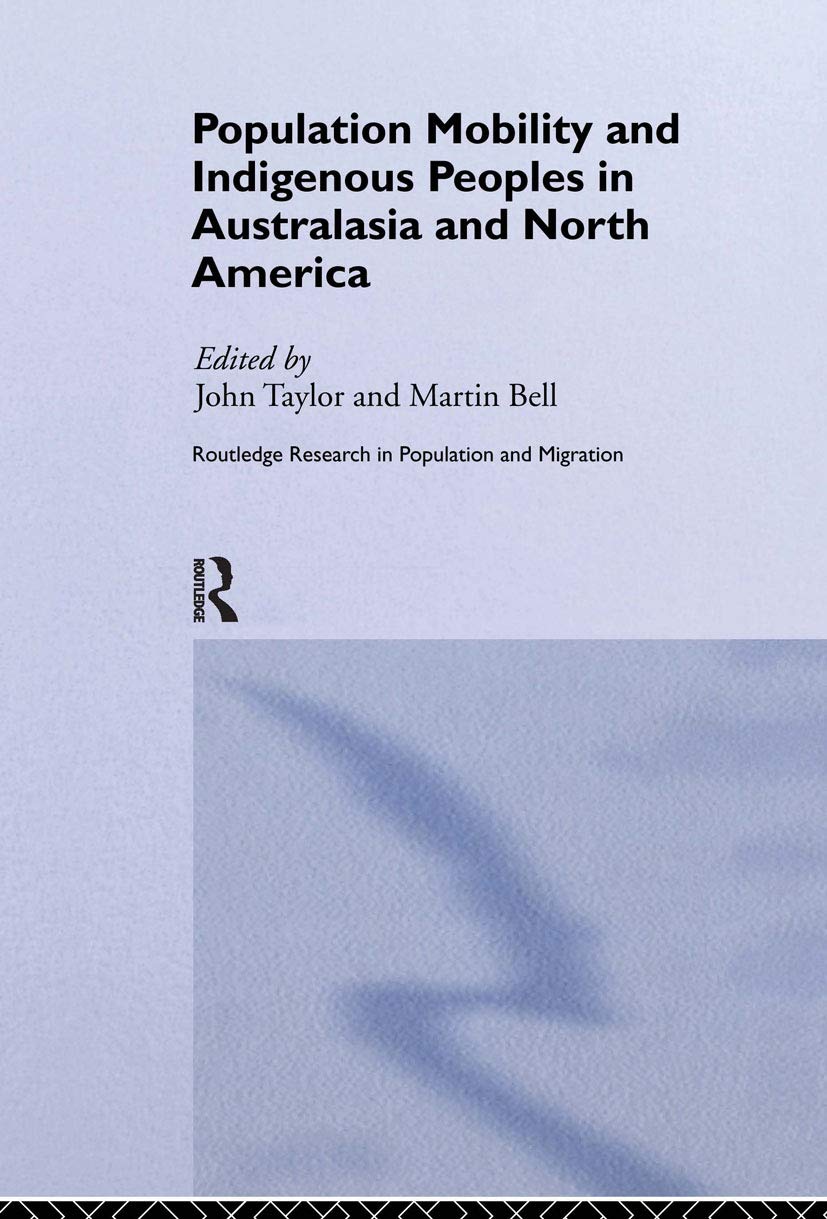 Population Mobility and Indigenous Peoples in Australasia and North America (Routledge Research in Population and Migration, 5)
