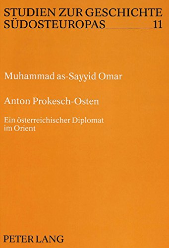 Anton Prokesch-Osten: Ein österreichischer Diplomat im Orient (Studien zur Geschichte Südosteuropas)