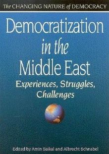 Democratization in the Middle East: Experiences, Struggles, Challenges (The Changing Nature of Democracy)