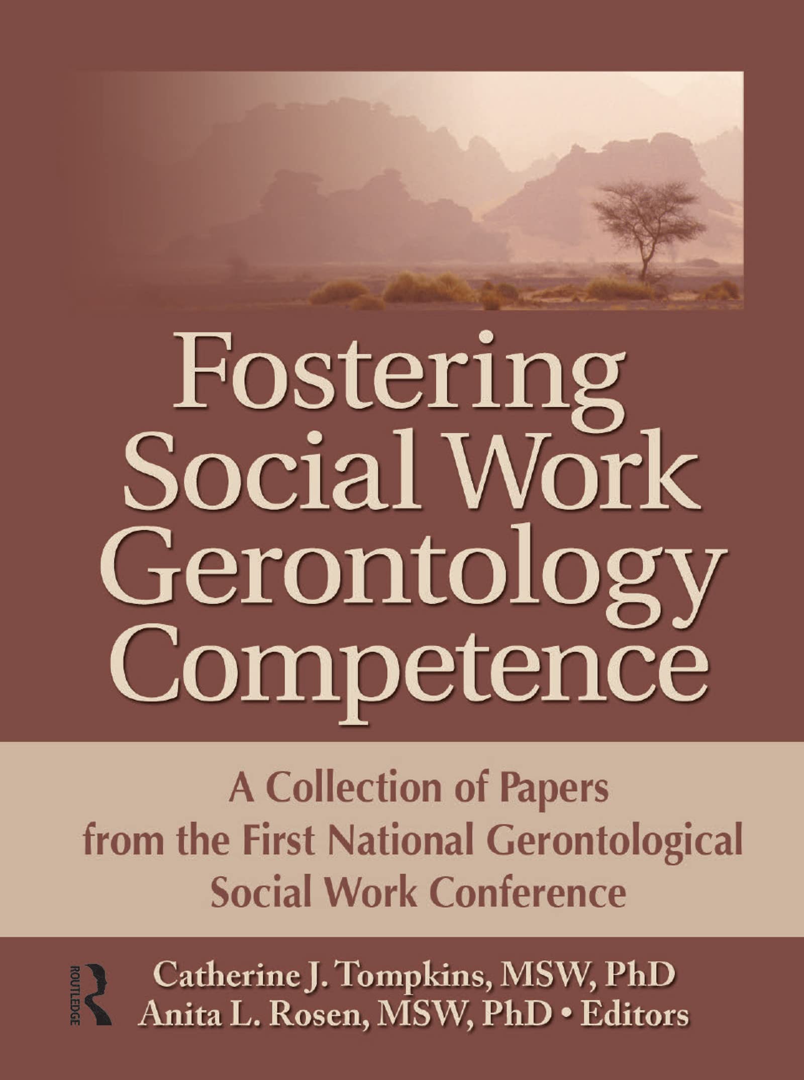 Fostering Social Work Gerontology Competence: A Collection of Papers from the First National Gerontological Social Work Conference (Journal of Gerontological Social Work)