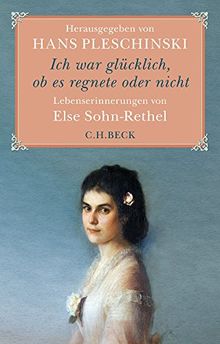 Ich war glücklich, ob es regnete oder nicht: Else Sohn-Rethel - Lebenserinnerungen