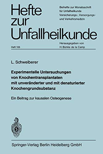 Experimentelle Untersuchungen von Knochentransplantaten mit unveränderter und mit denaturierter Knochengrundsubstanz: Ein Beitrag zur kausalen Osteogenese (Hefte zur Unfallheilkunde, 103, Band 103)