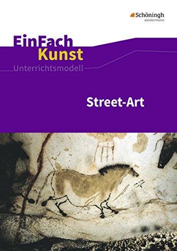 Arnold, Sebastian: Street-Art: Künstler, Praxis, Techniken. Jahrgangsstufen 7 - 10. EinFach Kunst