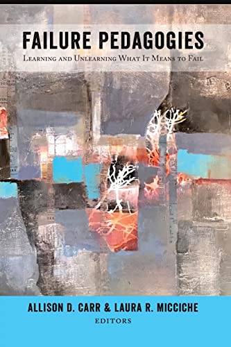 Failure Pedagogies: Learning and Unlearning What It Means to Fail