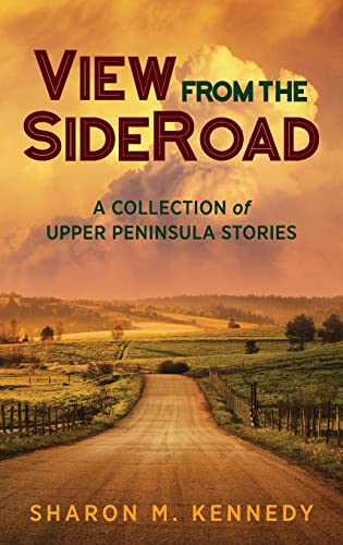 View from the SideRoad: A Collection of Upper Peninsula Stories