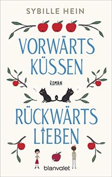 Vorwärts küssen, rückwärts lieben: Roman