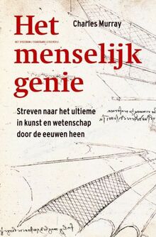 Het menselijk genie: streven naar het ultieme in kunst en wetenschap door de eeuwen heen