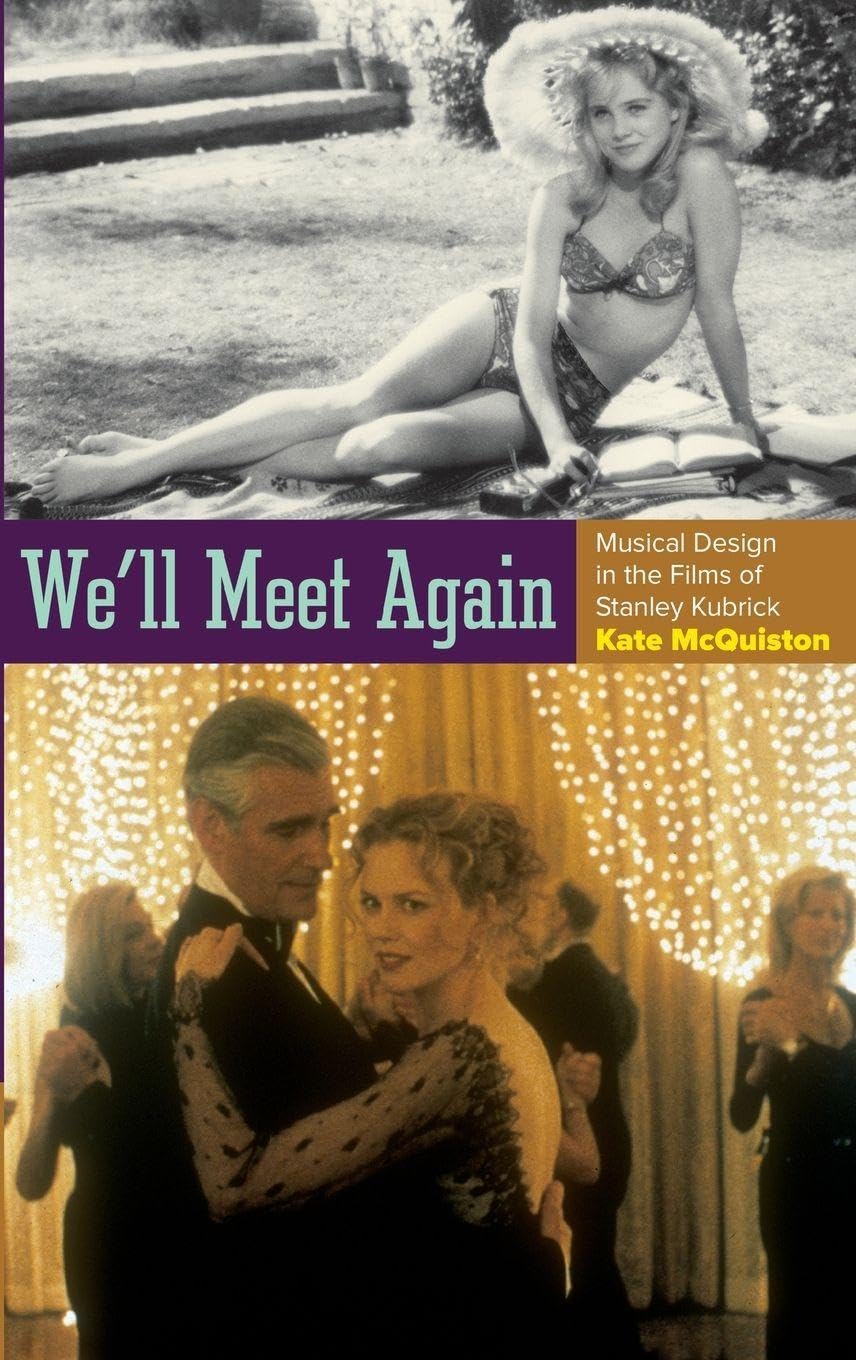 We'll Meet Again: Musical Design in the Films of Stanley Kubrick (The Oxford Music Media Series)