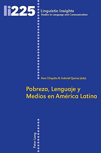 Pobreza, Lenguaje y Medios en América Latina: Los Casos de Argentina, Brasil, Colombia y México (Linguistic Insights / Studies in Language and Communication)