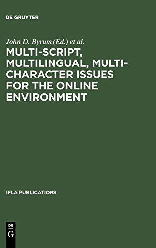 Multi-script, Multilingual, Multi-character Issues for the Online Environment: Proceedings of a Workshop Sponsored by the IFLA Section on Cataloguing, ... 24, 1995 (IFLA Publications, 85, Band 85)