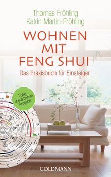 Wohnen mit Feng Shui: Das Praxisbuch für Einsteiger: Mehr Harmonie, Gesundheit und Erfolg durch gezieltes Einrichten und Gestalten. Das Praxisbuch für Einsteiger