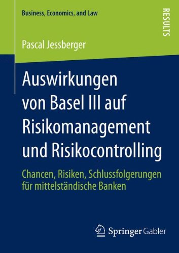 Auswirkungen von Basel III auf Risikomanagement und Risikocontrolling: Chancen, Risiken, Schlussfolgerungen für mittelständische Banken (Business, Economics, and Law) (German Edition)