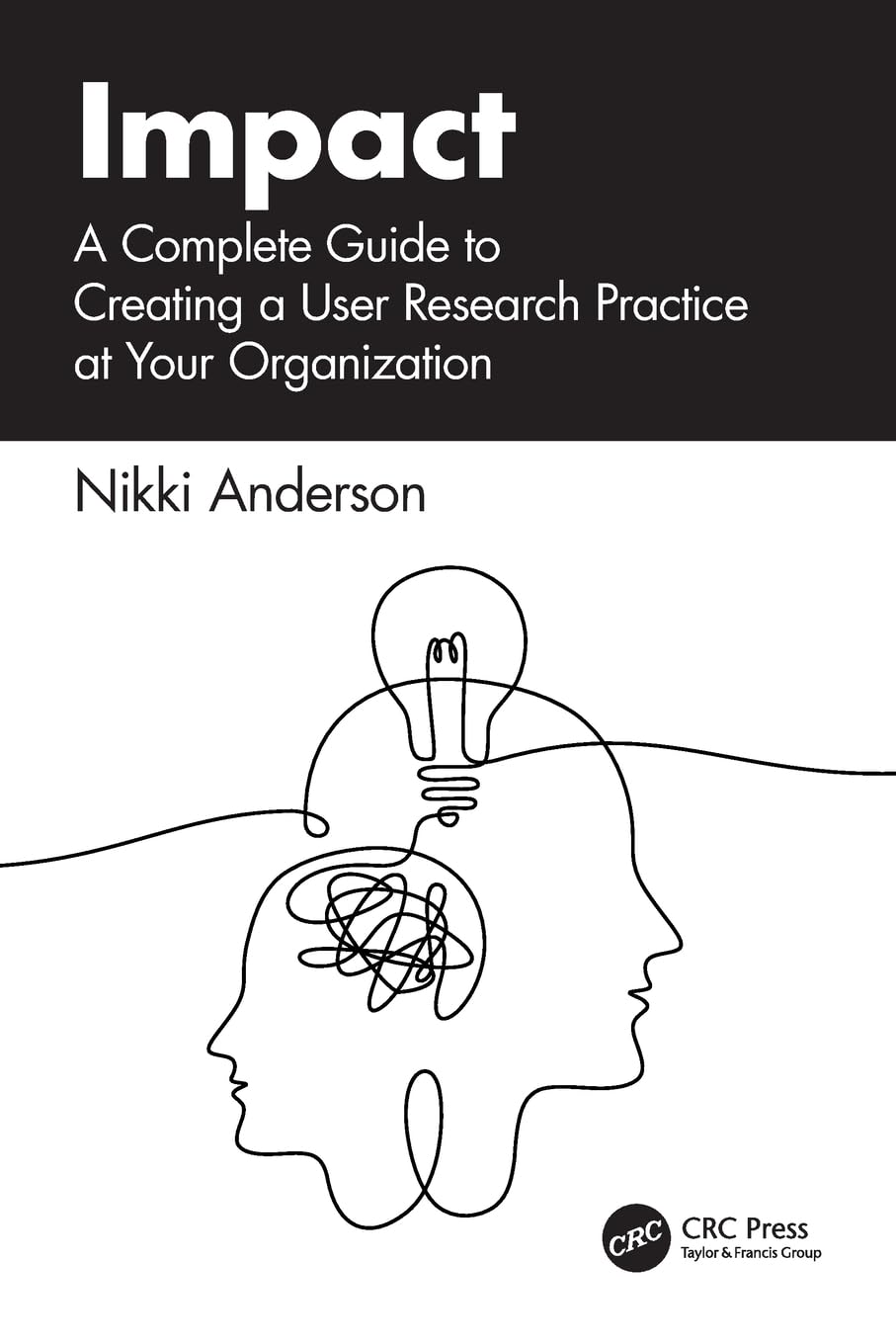 Impact: A Complete Guide to Creating a User Research Practice at Your Organization