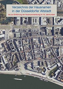 Verzeichnis der Hausnamen in der Düsseldorfer Altstadt: bis zur Einführung der Hausnummerierung im 19. Jahrhundert