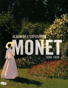 Monet : album de l'exposition : Galeries nationales, Grand Palais, Paris, 22 septembre 2010-24 janvier 2011