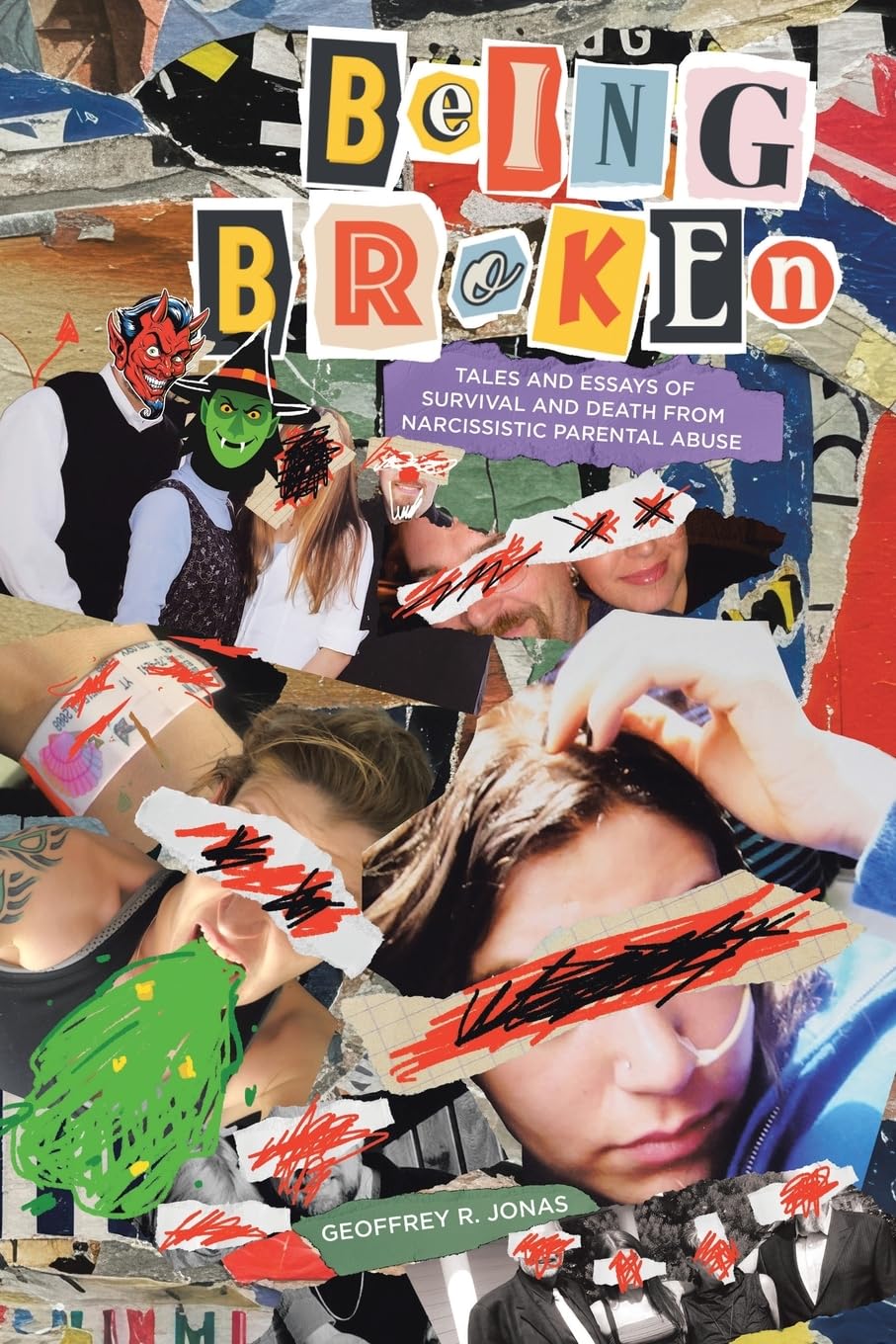 Being Broken: Tales and Essays of Survival and Death from Narcissistic Parental Abuse