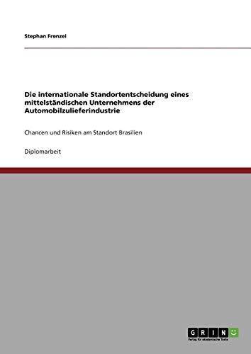 Die internationale Standortentscheidung eines mittelständischen Unternehmens der Automobilzulieferindustrie: Chancen und Risiken am Standort Brasilien