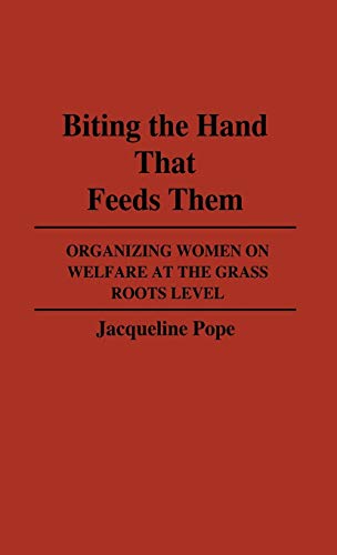 Biting the Hand That Feeds Them: Organizing Women on Welfare at the Grass Roots Level