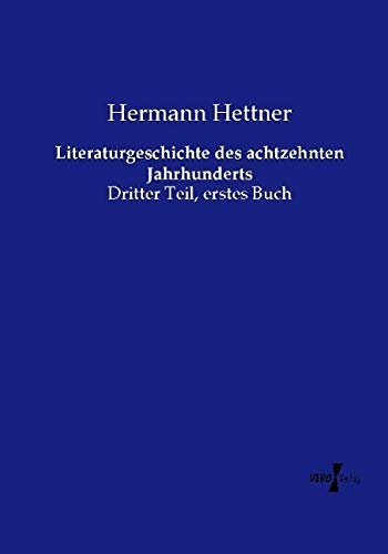 Literaturgeschichte des achtzehnten Jahrhunderts: Dritter Teil, erstes Buch
