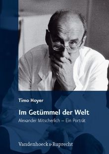 Im Getümmel der Welt: Alexander Mitscherlich - Ein Porträt