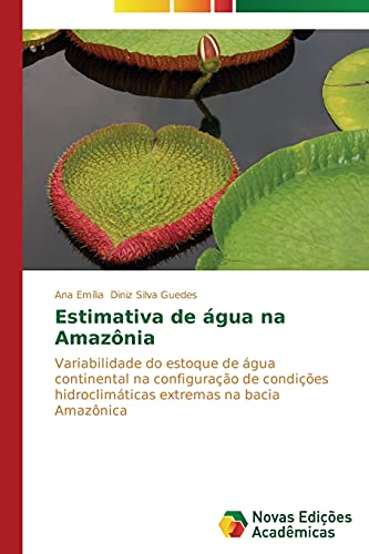 Estimativa de água na Amazônia: Variabilidade do estoque de água continental na configuração de condições hidroclimáticas extremas na bacia Amazônica