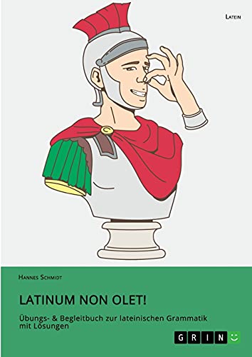 Latinum non olet!: Übungs- & Begleitbuch zur lateinischen Grammatik mit Lösungen