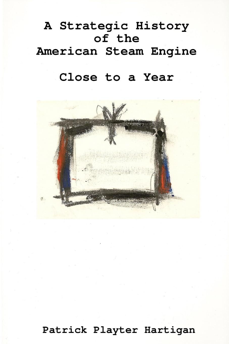 A Strategic History of the American Steam Engine/Close to a Year