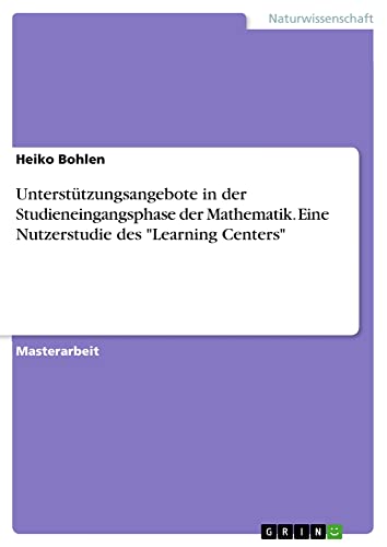Unterstützungsangebote in der Studieneingangsphase der Mathematik. Eine Nutzerstudie des Learning Centers: Magisterarbeit