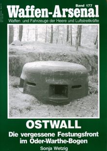 Waffen-Arsenal 177 - Ostwall: Die vergessene Festungsfront im Oder-Warthe-Bogen