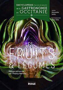 Encyclopédie passionnée de la gastronomie en Occitanie. Vol. 3. Les fruits & légumes