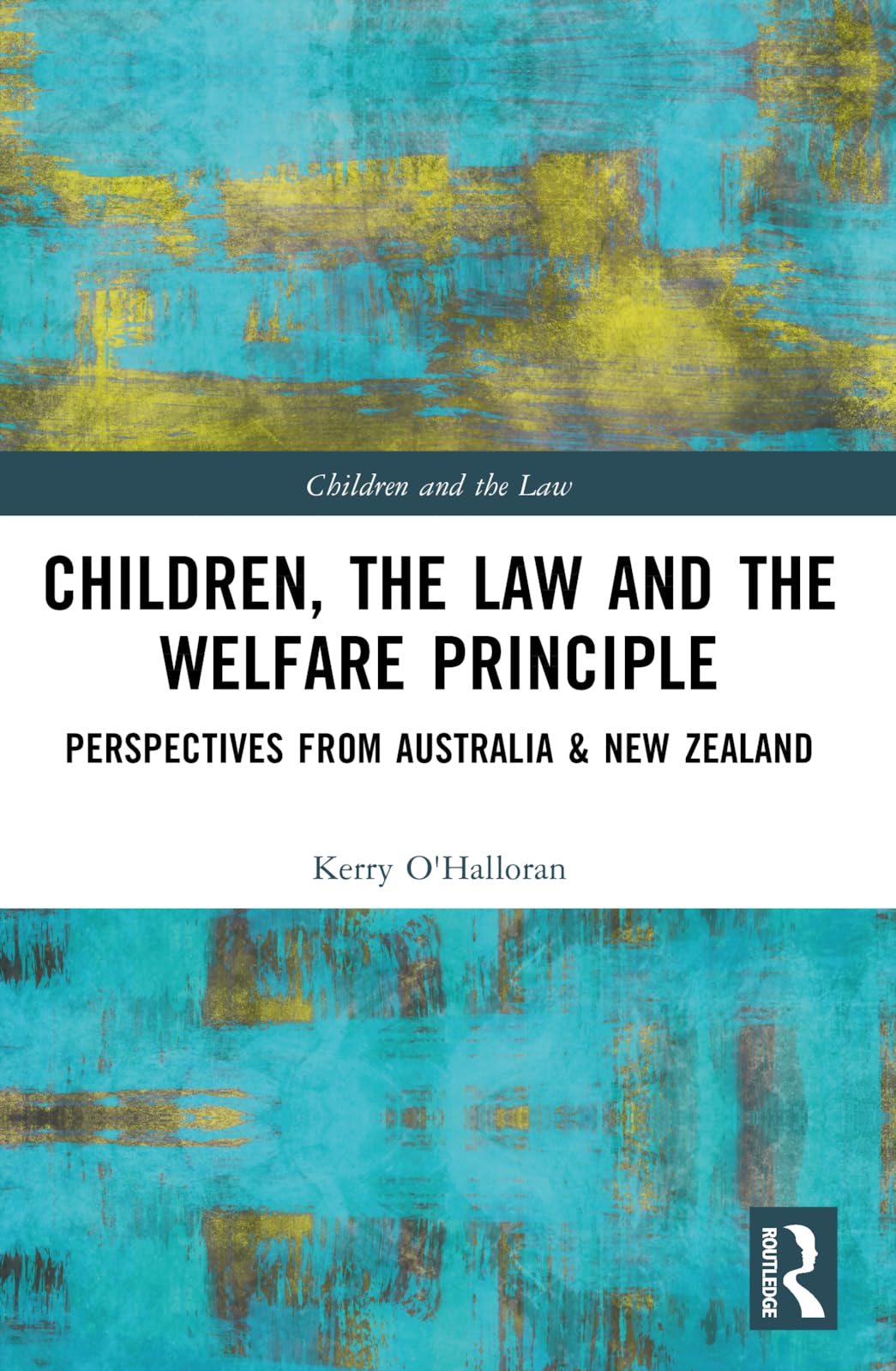 Children, the Law and the Welfare Principle: Perspectives from Australia & New Zealand (Children and the Law)