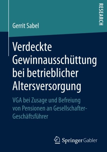 Verdeckte Gewinnausschüttung bei betrieblicher Altersversorgung: VGA bei Zusage und Befreiung von Pensionen an Gesellschafter-Geschäftsführer