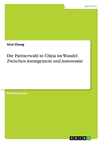 Die Partnerwahl in China im Wandel. Zwischen Arrangement und Autonomie