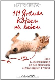 111 Gründe, Katzen zu lieben: Eine Liebeserklärung an des Menschen eigenwilligsten Freund