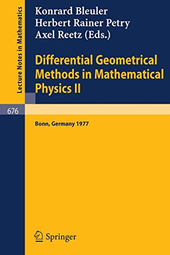 Differential Geometrical Methods in Mathematical Physics II: Proceedings, University of Bonn, July 13 - 16, 1977 (Lecture Notes in Mathematics, 676, Band 676)
