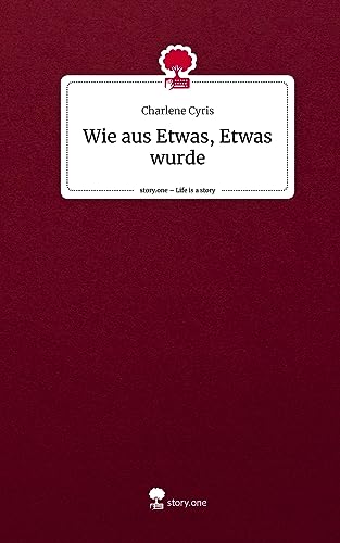 Wie aus Etwas, Etwas wurde. Life is a Story - story.one