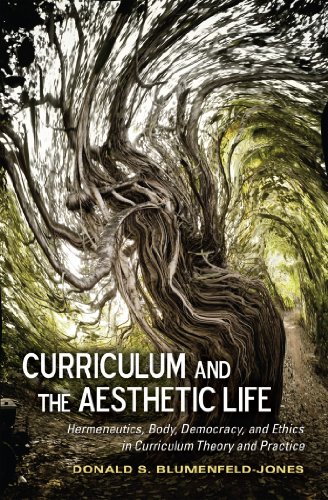 Curriculum and the Aesthetic Life: Hermeneutics, Body, Democracy, and Ethics in Curriculum Theory and Practice (Complicated Conversation)