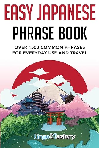 Lingo Mastery Easy Japanese Phrase Book, Over 1500 Common Phrases For Everyday Use And Travel, Over 1500 Common Phrases For Everyday Use And Travel In Japan