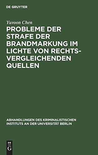 Probleme der Strafe der Brandmarkung im Lichte von rechtsvergleichenden Quellen (Abhandlungen des Kriminalistischen Instituts an der Universität Berlin)