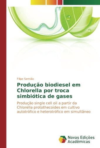 Produção biodiesel em Chlorella por troca simbiótica de gases: Produção single cell oil a partir da Chlorella protothecoides em cultivo autotrófico e heterotrófico em simultâneo