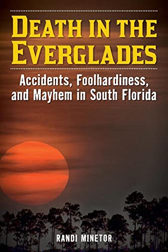 Death in the Everglades: Accidents, Foolhardiness, and Mayhem in South Florida