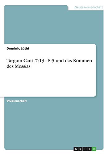 Targum Cant. 7:13 - 8:5 und das Kommen des Messias