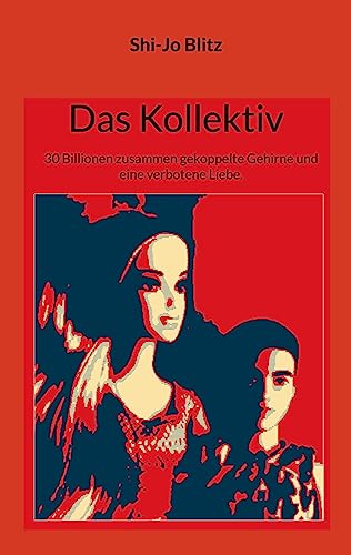 Das Kollektiv: 30 Billionen zusammen gekoppelte Gehirne und eine verbotene Liebe.
