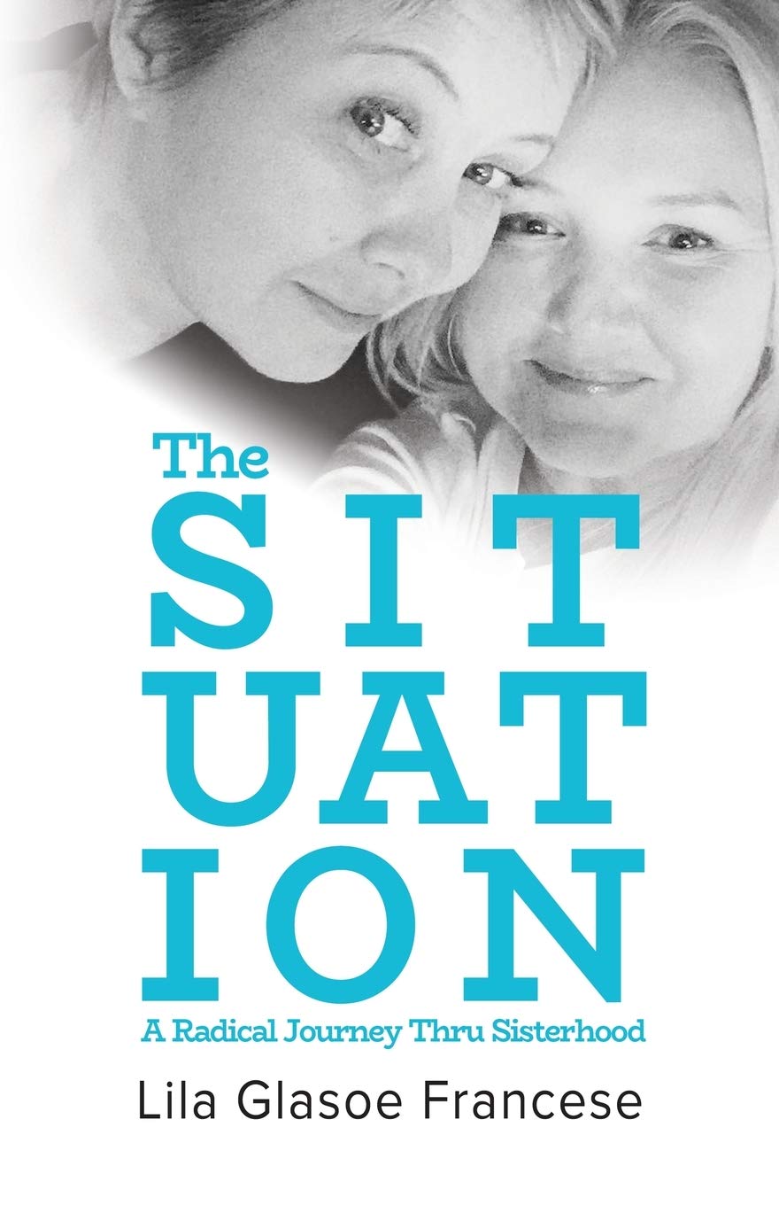 The Situation: A Radical Journey Thru Sisterhood