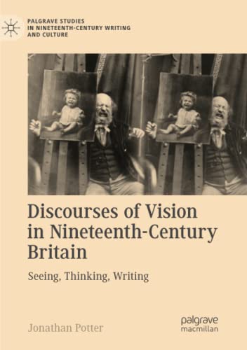 Discourses of Vision in Nineteenth-Century Britain: Seeing, Thinking, Writing (Palgrave Studies in Nineteenth-Century Writing and Culture)