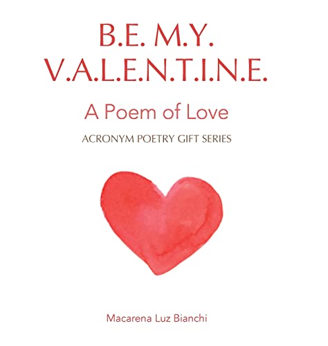 Be My Valentine: A Poem of Love (Acronym Poetry Gift)