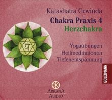 Chakra Praxis 4 - Herzchakra: Yogaübungen - Heilmeditationen - Tiefenentspannung