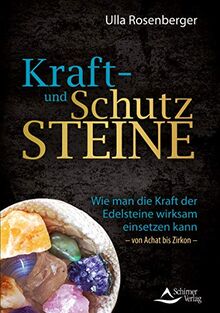 Kraft- und Schutzsteine: Wie man die Kraft der Edelsteine wirksam einsetzen kann – von Achat bis Zirkon